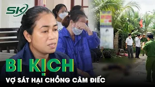 Lạnh Gáy Lời Khai Của Người Đàn Bà Sát Hại Chồng Câm Điếc | SKĐS