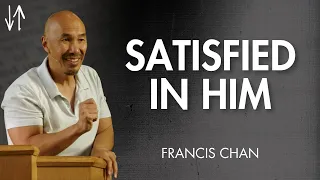 Satisfied in Him (Ephesians Pt. 1) | Francis Chan