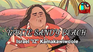WHITE SANDY BEACH || ISRAEL "IZ" KAMAKAWIWO'OLE W/ LYRICS
