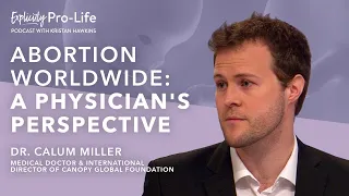 Abortion Worldwide: A Physician's Perspective | Dr. Calum Miller | Episode 155