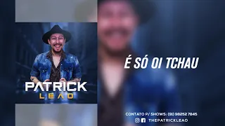 É Só Oi Tchau - Patrick Leão