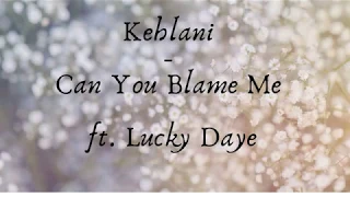 Kehlani - Can You Blame Me ft. Lucky Daye Lyrics (2020)