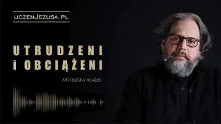 Utrudzeni i obciążeni - Mirosław Kulec