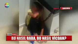 Bu nasıl baba, bu nasıl vicdan?