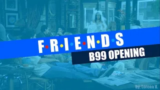 F.R.I.E.N.D.S (B99 OPENING STYLE)