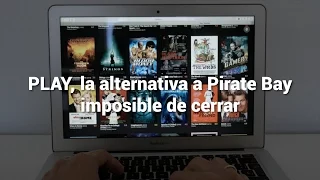 Play, la alternativa a Pirate Bay imposible de cerrar