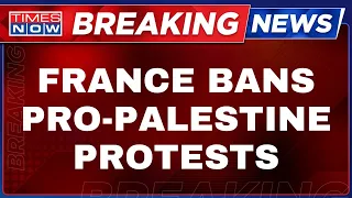 Israel Palestine Tensions Live | France Bans Pro-Palestine Protests | Hamas Attack | World News