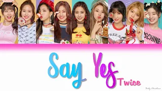 Say Yes - TWICE (트와이스) "Lyrics" [Han-Rom-Eng]