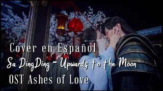 Ashes of Love OST // Sa DingDing - Upwards to the Moon Cover en Español