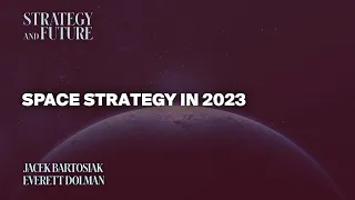 Jacek Bartosiak talks to Everett Dolman on space strategy in 2023