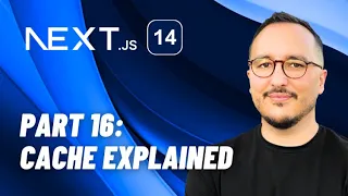 Cache explained with Next.js 14 — Course part 16