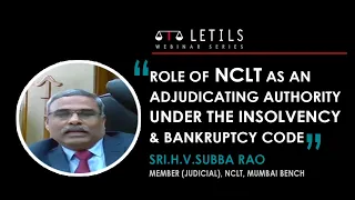 "Role of NCLT as an Adjudicating Authority under the Insolvency & Bankruptcy Code" | H.V.Subba Rao