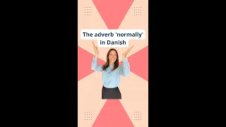The adverb 'normally' - in Danish