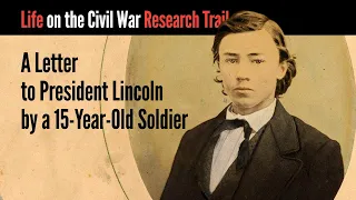 A Letter to President Lincoln by a 15-Year-Old Soldier