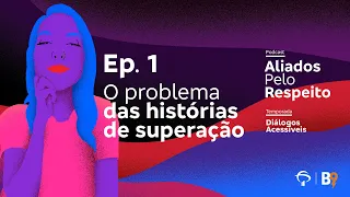 [Podcast] Aliados Pelo Respeito | T03E01 - O problema das histórias de superação