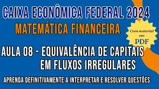 Matemática Financeira para o concurso CEF 2024 - Equivalência de capitais em fluxos irregulares