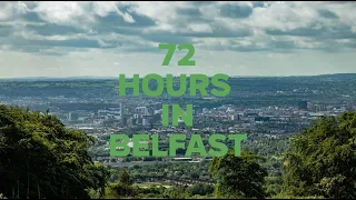 72 hours in Belfast