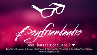 Does that Feel Good Babe? [Gamer Boyfriend Roleplay][Playing with your hair][Cuddling to sleep] ASMR