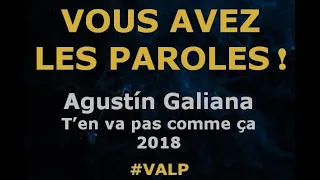 Agustín Galiana  - T'en va pas comme ça -  Paroles lyrics - VALP