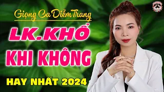 LK. KHI KHÔNG, KHỔ TÂM, KHÓC THẦM - DIỄM TRANG - GIỌNG HÁT LÀM RUNG ĐỘNG HÀNG TRIỆU CON TIM❤