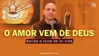 O amor vem de Deus | (1Jo 4, 7-10) #263 - Meditação da Palavra