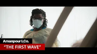 “The First Wave:” Inside the Terrifying Early Days of the Pandemic | Amanpour and Company