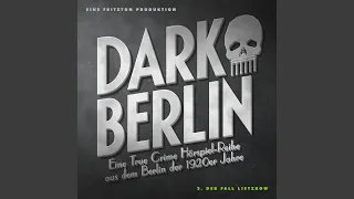 Kapitel 3.11 - Dark Berlin Eine True Crime Hörspiel-Reihe aus dem Berlin der 1920er Jahre - 3....