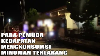 Petugas Mendapati Segerombolan Pemuda Sedang Mengkonsumsi Minuman Keras - 86