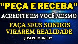 PEÇA E RECEBA – ACREDITE EM VOCÊ MESMO – JOSEPH MURPHY - FAÇA SEUS SONHOS VIRAREM REALIDADE✨