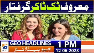 Geo Headlines Today 1 PM | Famous Tiktoker Arrested by Police | 12th June 2023