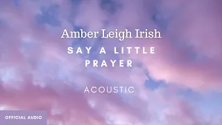 Say A Little Prayer (Acoustic Cover) - Amber Leigh Irish (Official Audio Art)