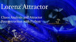 Lorenz Attractor and Python Code | Chaos Analysis with Strange (Fractal) Attractor Reconstruction