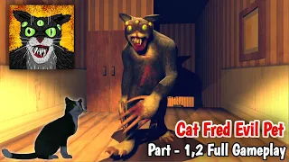 Cat Fred Evil Pet Part - 1,2 Full Gameplay l Android Horror Game