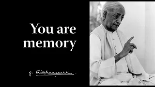 You are memory | Krishnamurti