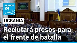 Ucrania permitirá reclutar presos para subsanar la escasez de soldados en el frente