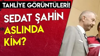 ÜNLÜ KABADAYI SEDAT ŞAHİN TAHLİYE OLDU!