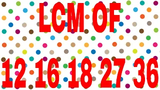 LCM OF 12 16 18 27 36