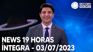 News 19 Horas - 03/07/2023