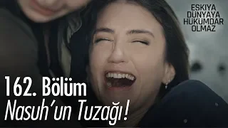 Nasuh'un tuzağı! - Eşkıya Dünyaya Hükümdar Olmaz 162. Bölüm