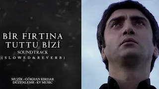 Bir Fırtına Tuttu Bizi (Soundtrack) Slowed & Reverb - KV Music