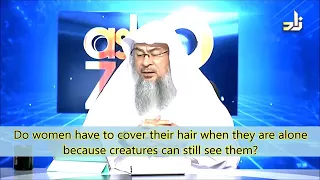 Should women cover the hair when at home, reciting Quran,dhikr,when going to toilet?Assim Al Hakeem