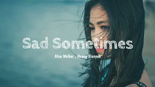 Alan Walker , Huang Xiaoyun - Sad Sometimes | Lyrics