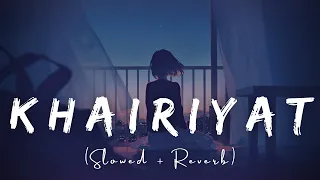 Khairiyat {Slowed + Reverb} - Arijit Singh Songs | Sushant Singh Rajput | Bollywood Songs | Lofi Mix