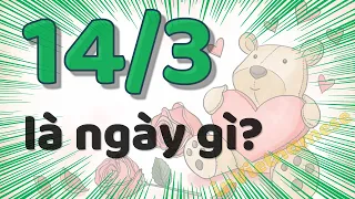 Ngày 14/3 là ngày gì?  Nguồn gốc và ý nghĩa của ngày 14 tháng 3