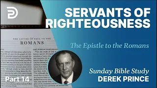 Servants Of Righteousness | Part 14 | Sunday Bible Study With Derek | Romans