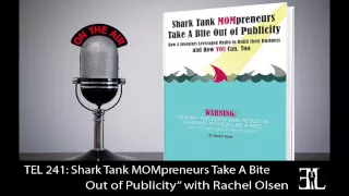 Shark Tank MOMpreneurs Take A Bite Out of Publicity with Rachel Olsen TEL 241