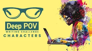 Free Writing Challenge - Deep POV Challenge - Characters