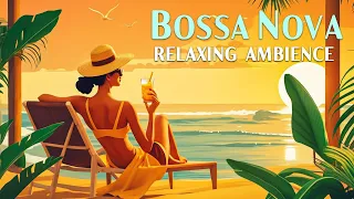 Soft Bossa Nova Jazz ~ Mellow & Laid Back Bossa Nova Jazz for a Relaxing Ambience ~ Bossa Nova Music