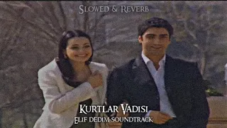 Kurtlar Vadisi - Elif Dedim Soundtrack (Slowed-Reverb)