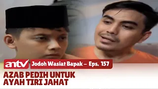 Siksa Kubur Ayah Tiri yang Tukang Fitnah | Jodoh Wasiat Bapak | Eps 157